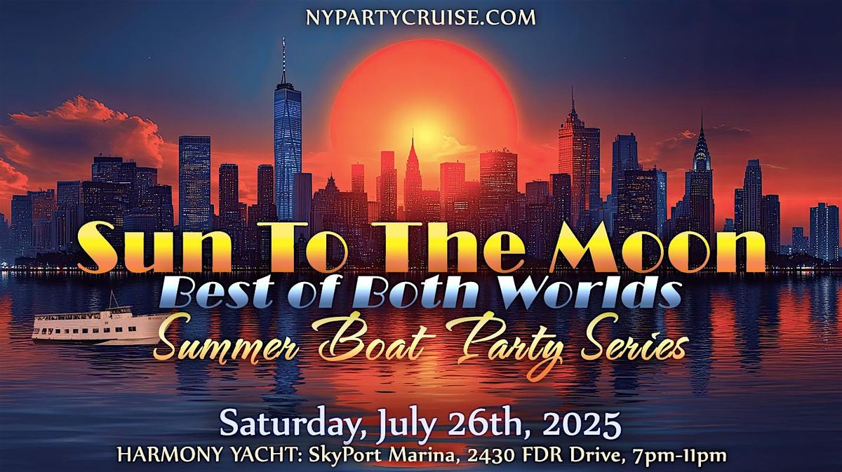 Sun To The Moon: Best Of Both Worlds - Summer Boat Party Series, 26 July | Event in New York | AllEvents