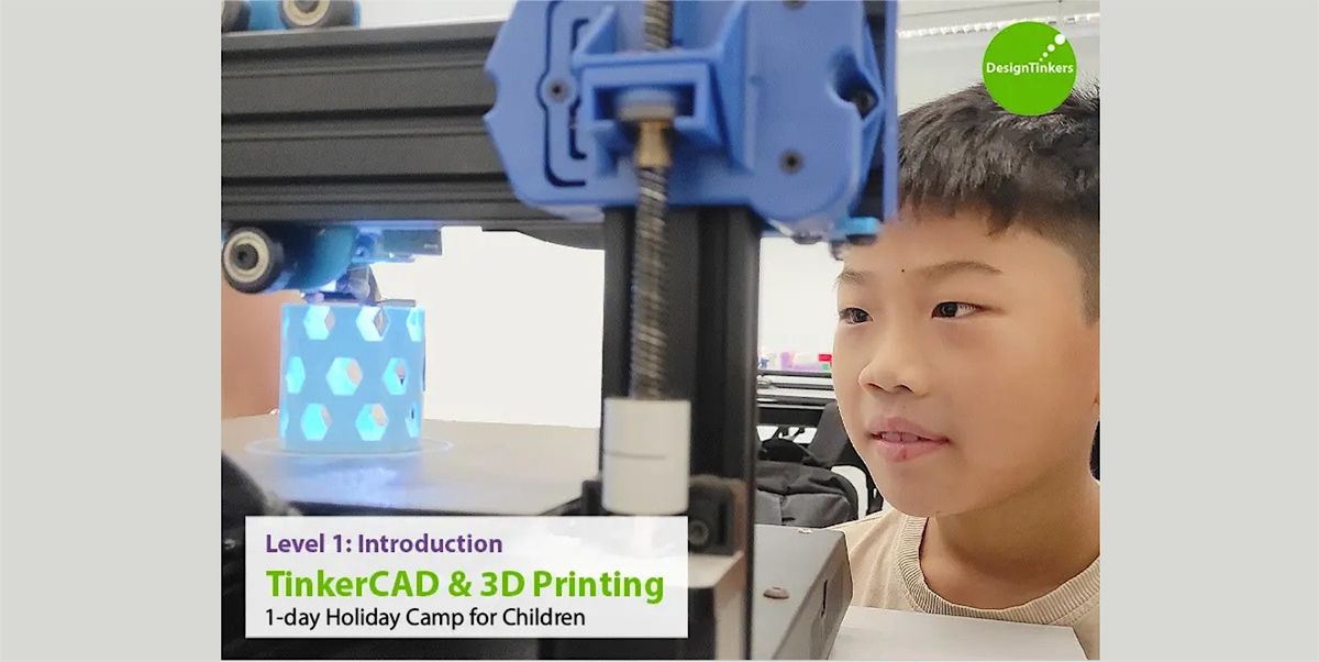 Level 1: Introduction to TinkerCAD + 3D Printing (Dec), 8 December | Event in Singapore | AllEvents