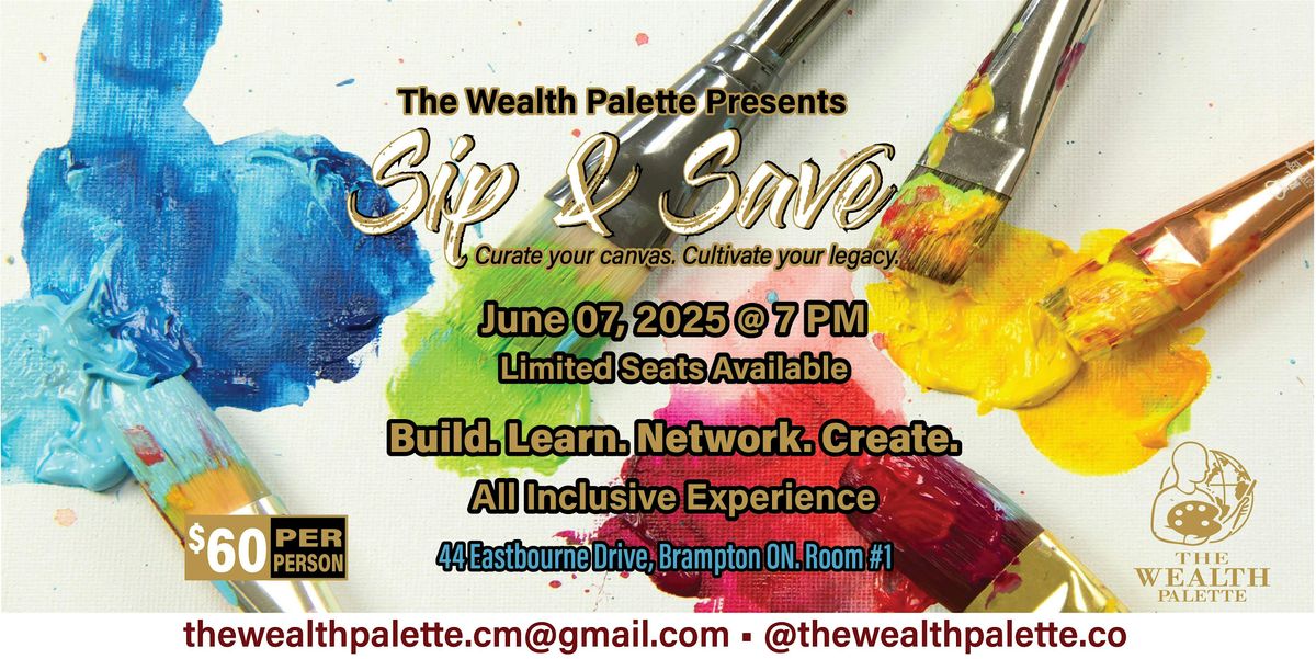 The Wealth Palette Presents: Sip N Save, 7 June | Event in Brampton | AllEvents