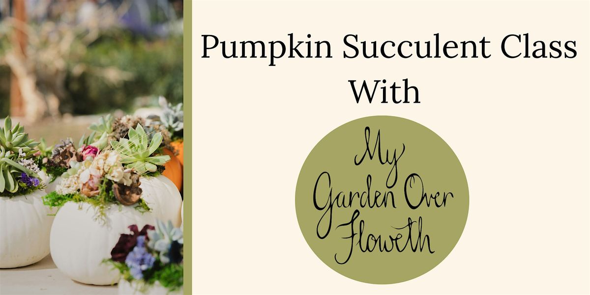 Pumpkin Succulent Class with My Garden Over Floweth, 11 October | Event in Richland | AllEvents