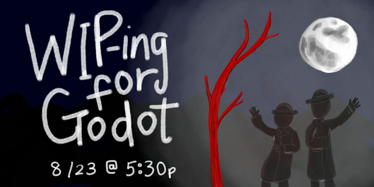 WIP-ing for Godot, 23 August | Event in Los Angeles | AllEvents