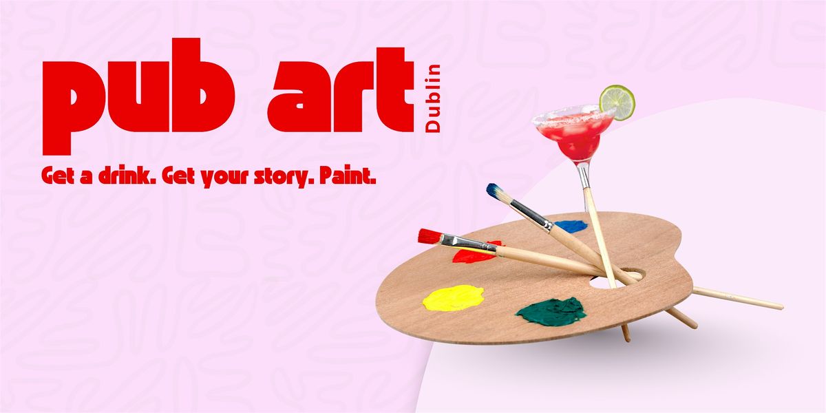 Pub Art Dublin – Get a drink. Get your story. Paint., 16 December | Event in Dublin 4 | AllEvents