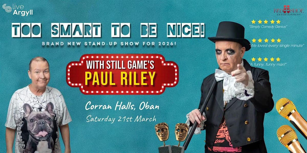 Still Game's Paul Riley: Too Smart To Be Nice!, 21 March | Event in Oban | AllEvents