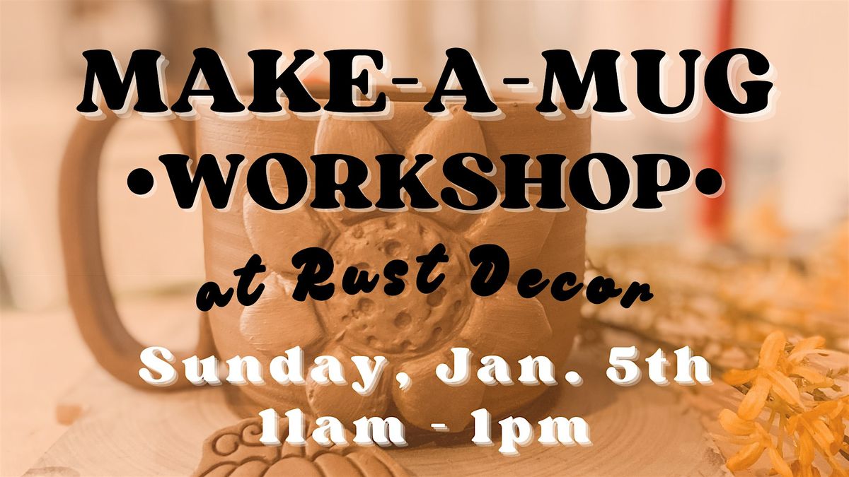 Make-A-Mug Workshop at Rust Decor, Rust Decor, Coshocton, 5 January ...