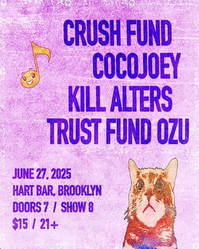CRUSH FUND, K*ll ALTERS, COCOJOEY, TRUST FUND OZU, 27 June | Event in Brooklyn | AllEvents