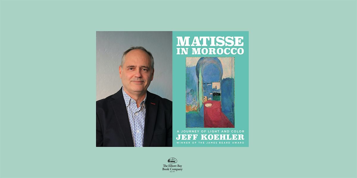 Jeff Koehler, MATISSE IN MOROCCO, 27 June | Event in Seattle | AllEvents