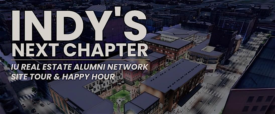 Indy's Next Chapter: IU Real Estate Networking Site Tour & Happy Hour, 28 October | Event in Indianapolis