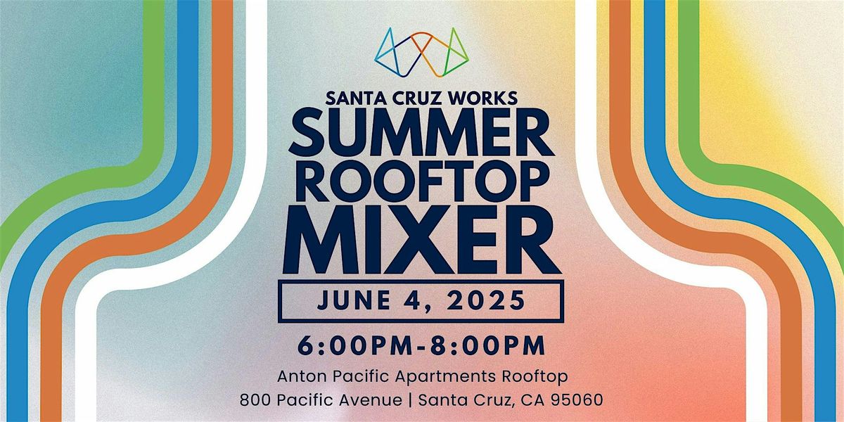 Santa Cruz Works Summer Rooftop Mixer, 4 June | Event in Santa Cruz | AllEvents