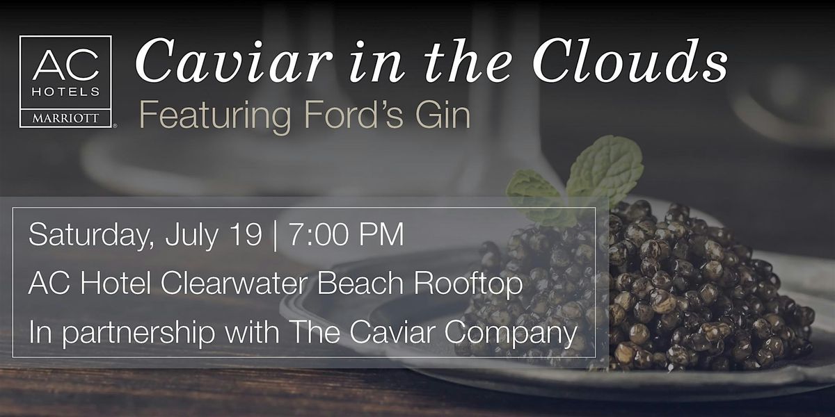 Caviar in the Clouds: Featuring Ford’s Gin, 19 July | Event in Clearwater | AllEvents