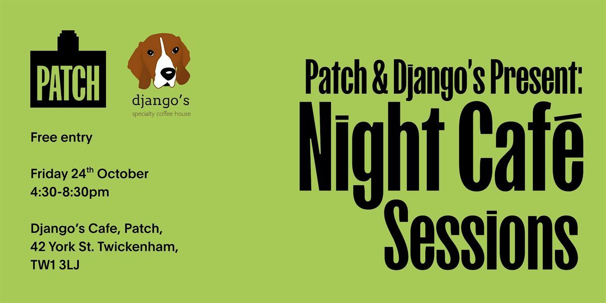 Patch x Django's present 'Night Cafe Sessions', 24 October | Event in Twickenham | AllEvents
