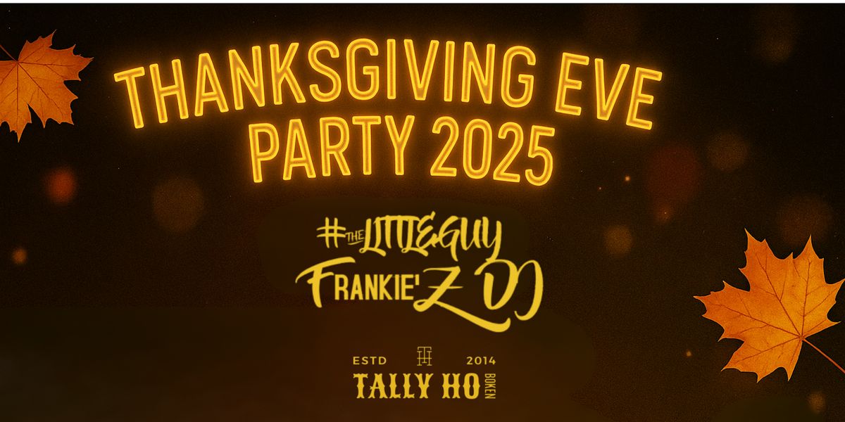 Tally Ho Thanksgiving Eve Party 2025 with #TheLittleGuy Frankie’Z DJ, 26 November | Event in Hoboken | AllEvents