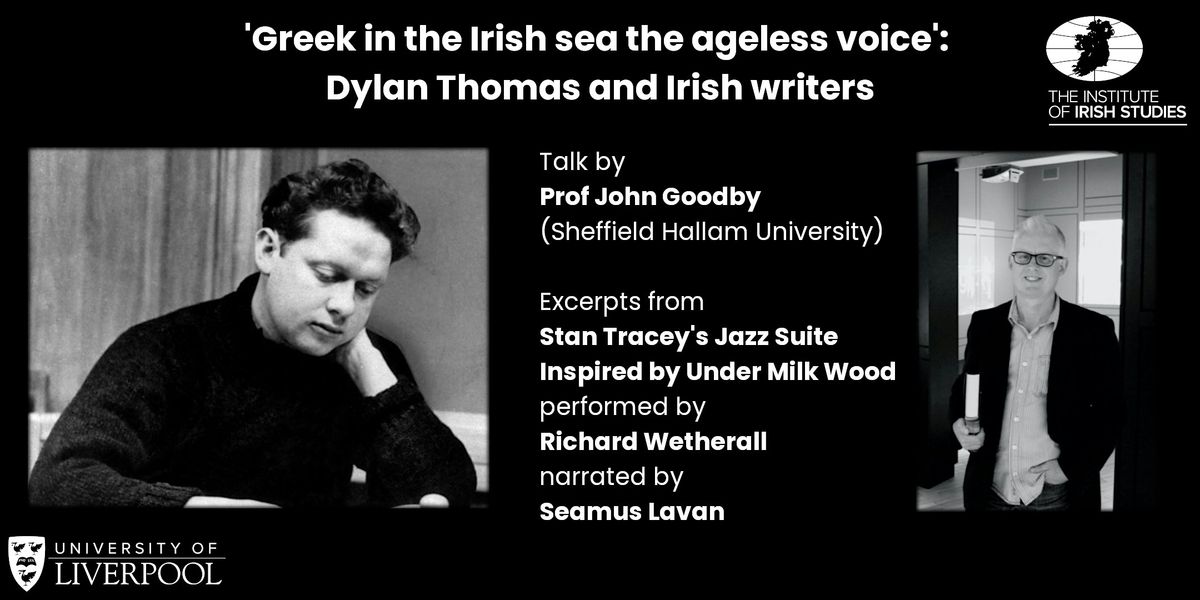 'Greek in the Irish sea the ageless voice': Dylan Thomas and Irish writers, 1 May | Event in Liverpool | AllEvents