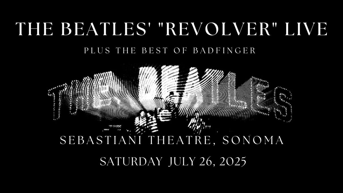 The Beatles' "Revolver" live and complete plus the best of Badfinger, 19 July | Event in Sonoma
