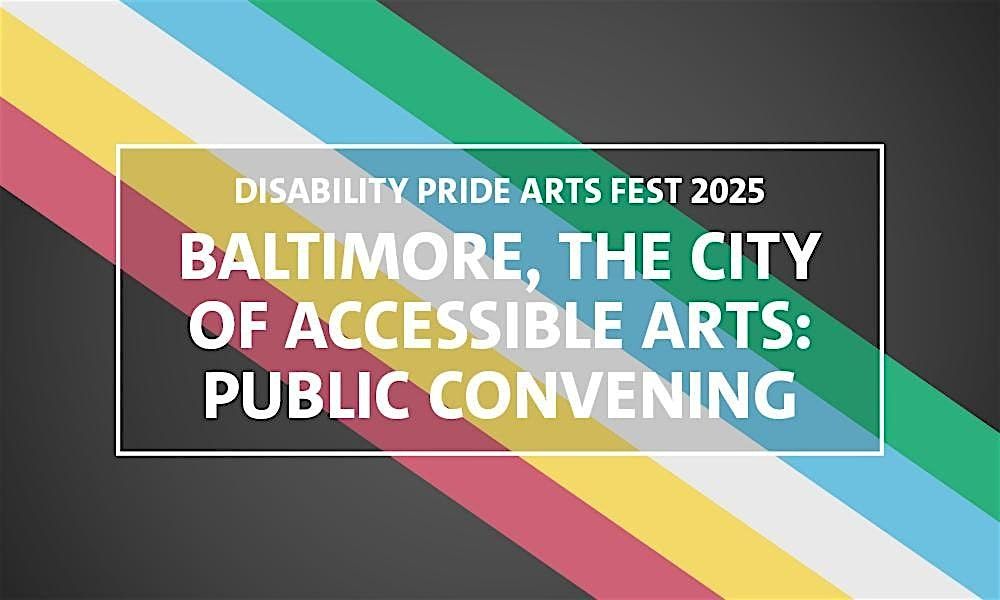 Baltimore, The City of Accessible Arts: Public Convening, 11 July | Event in Baltimore | AllEvents