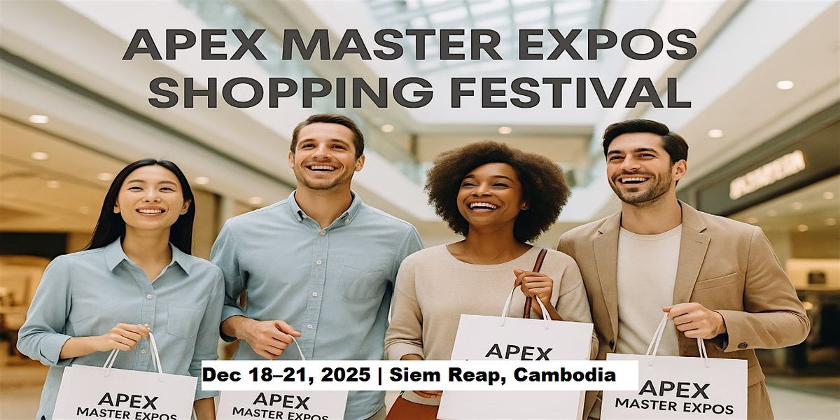 Apex Master Expos – Global Shopping Festival in Siem Reap, Cambodia, 18 December | Event in Krong Siem Reap
