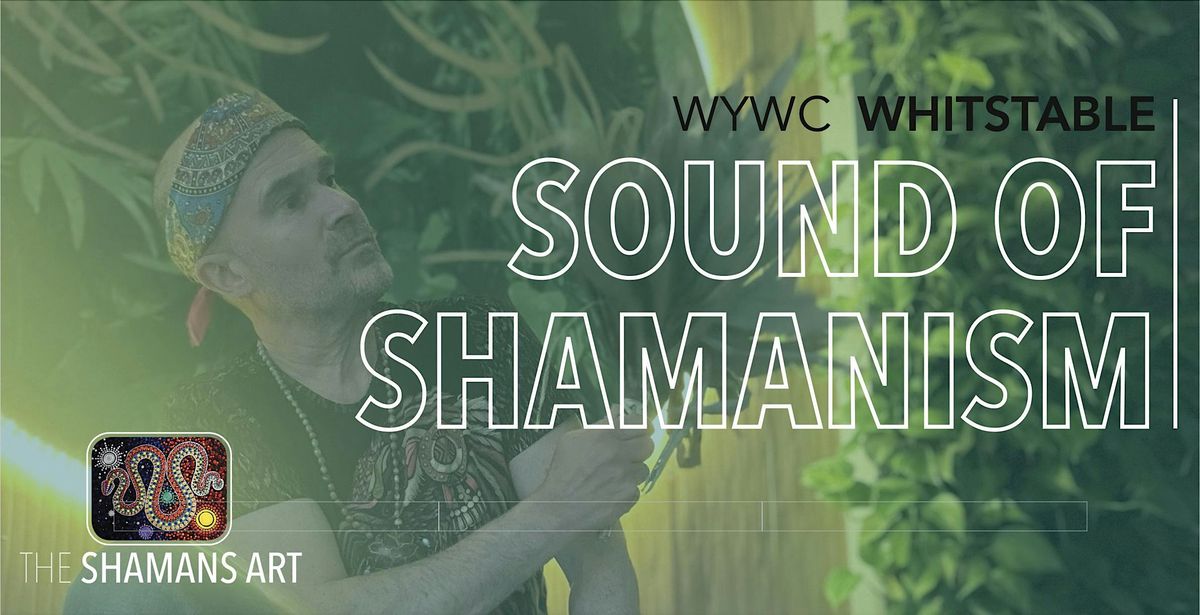 SOUND OF SHAMANISM AND ANIMISM, Sound Ceremony, WYWC -  Whitstable | Event in Whitstable | AllEvents