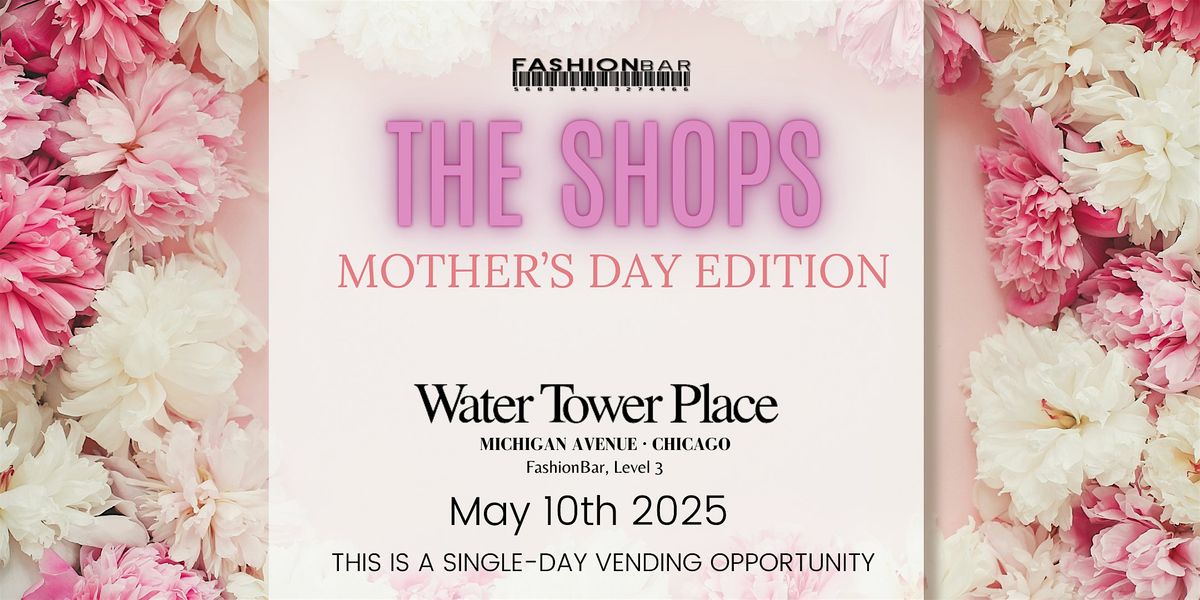 The Shops - Mother’s Day  Edition Pop-up, 10 May | Event in Chicago | AllEvents