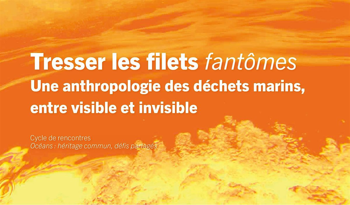 Tresser les filets fantômes. Une anthropologie des déchets marins, 14 October | Event in Paris | AllEvents