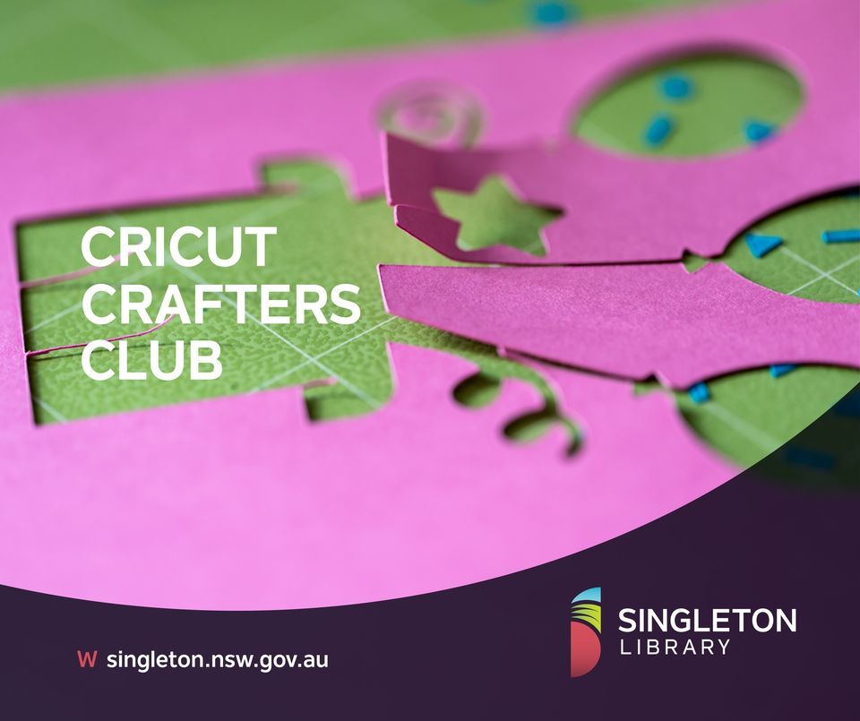 Singleton Cricut Crafters Club, Singleton Public Library, Raymond ...
