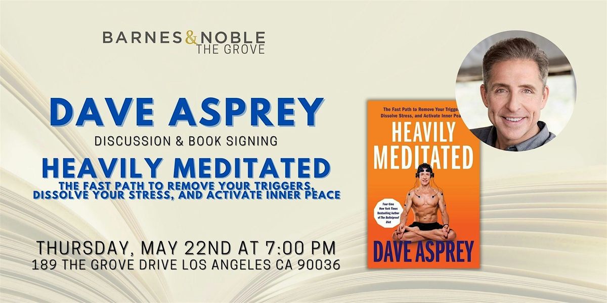 Dave Asprey discusses HEAVILY MEDITATED at B&N The Grove | Event in Los Angeles | AllEvents