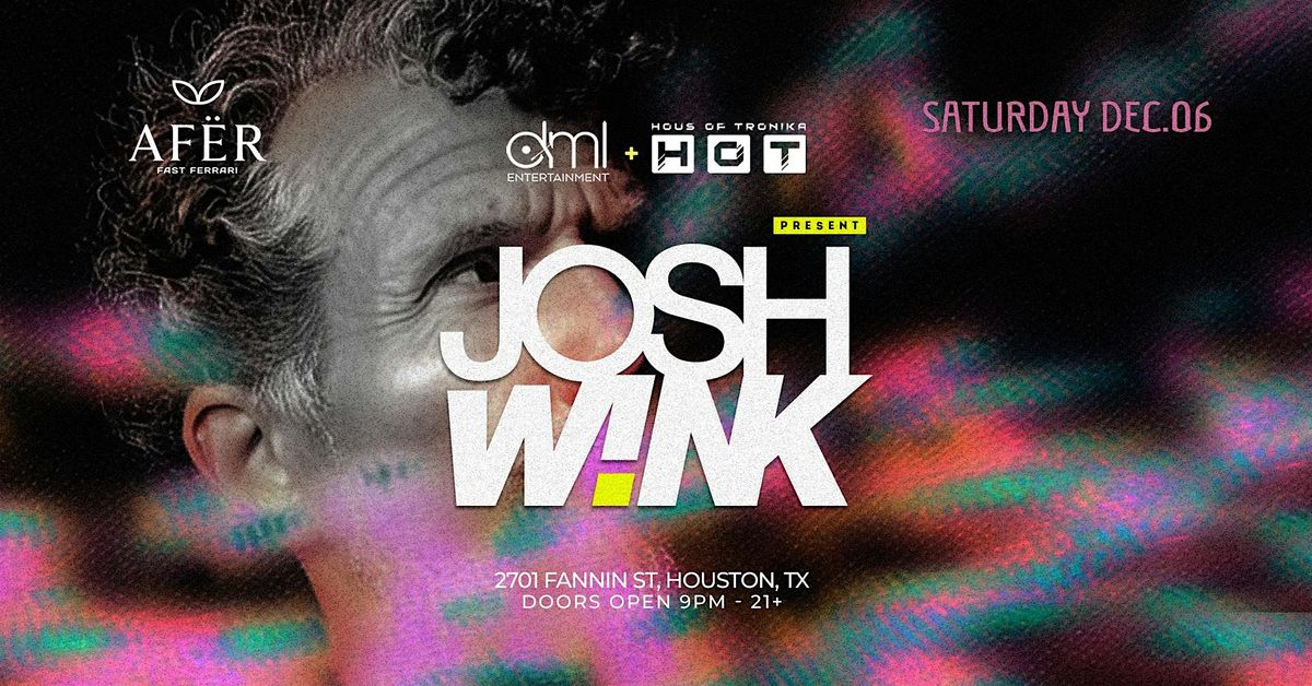 JOSH WINK @ AFËR HTX (Fast Ferrari), 6 December | Event in Houston | AllEvents