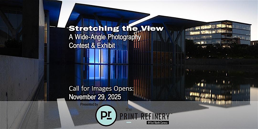Stretching the View - A Wide-Angle Photography Contest & Gallery Exhibit, 29 November | Event in Fort Worth