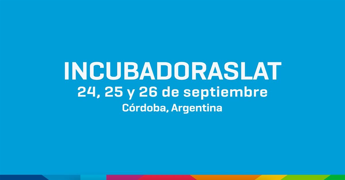 INCUBADORASLAT Séptimo Encuentro, 24 September | Event in Córdoba | AllEvents