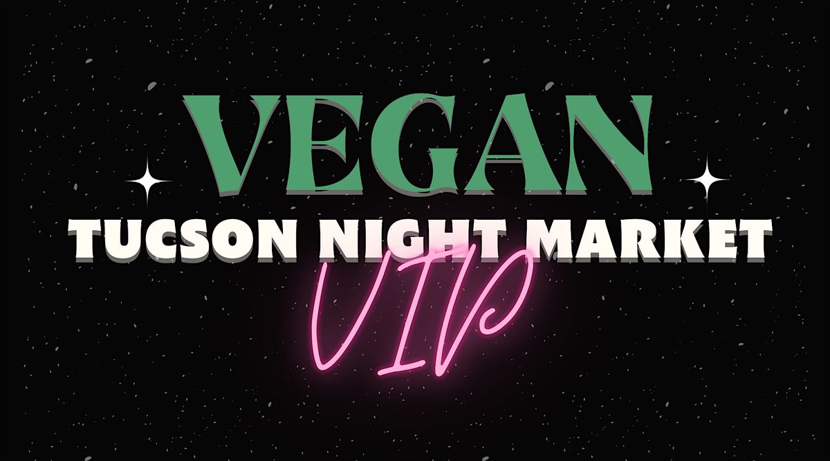 VIP Lounge at the Vegan Tucson Night Market (June 2025), 7 June | Event in Tucson | AllEvents