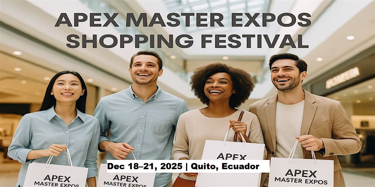 Apex Master Expos – Global Shopping Festival in Quito, Ecuador, 18 December | Event in Quito | AllEvents