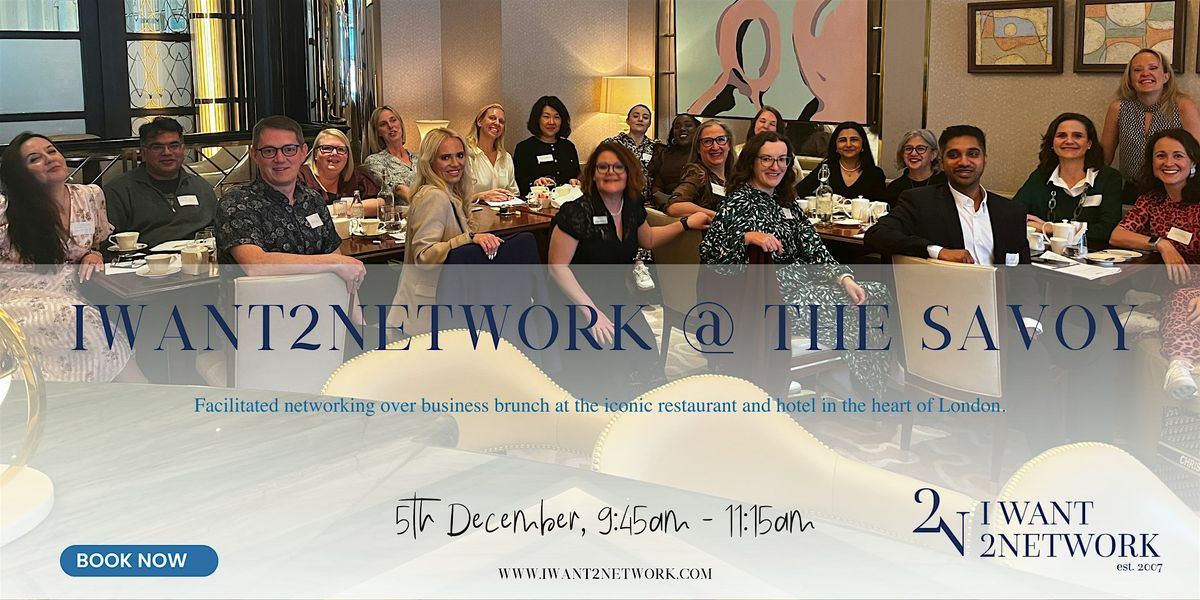Premium London Networking  I IWant2Network @ The Savoy River Restaurant, 5 December | Event in London | AllEvents
