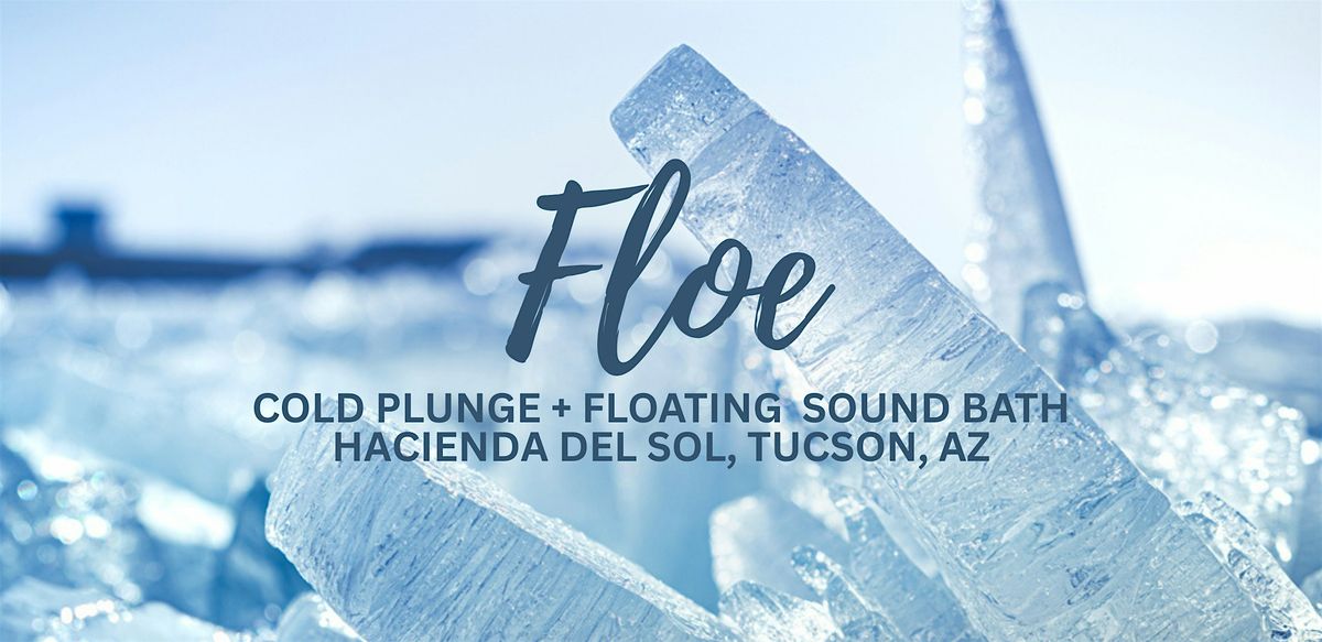 Floe | Cold Plunge + Floating Sound Bath @ Hacienda del Sol, 26 July | Event in Tucson | AllEvents