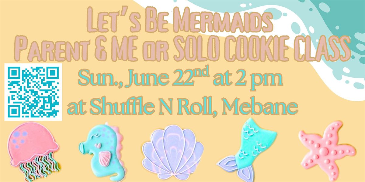 Let's be Mermaids Cookie Class, Sun. June 22nd 2pm @ Shuffle N Roll Mebane! | Event in Mebane | AllEvents