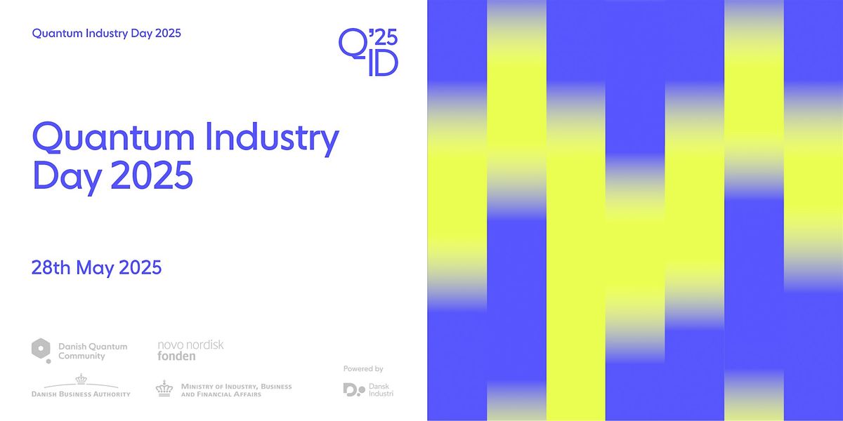 Quantum Industry Day 2025, DI - Dansk Industri, København, 28 May 2025 ...