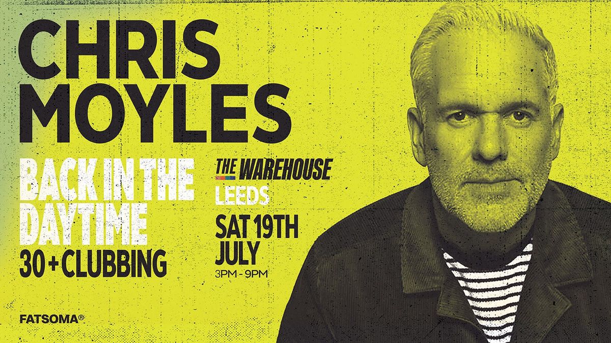 Chris Moyles - Back In The Daytime - Over 30s Clubbing, 19 July | Event in Leeds | AllEvents