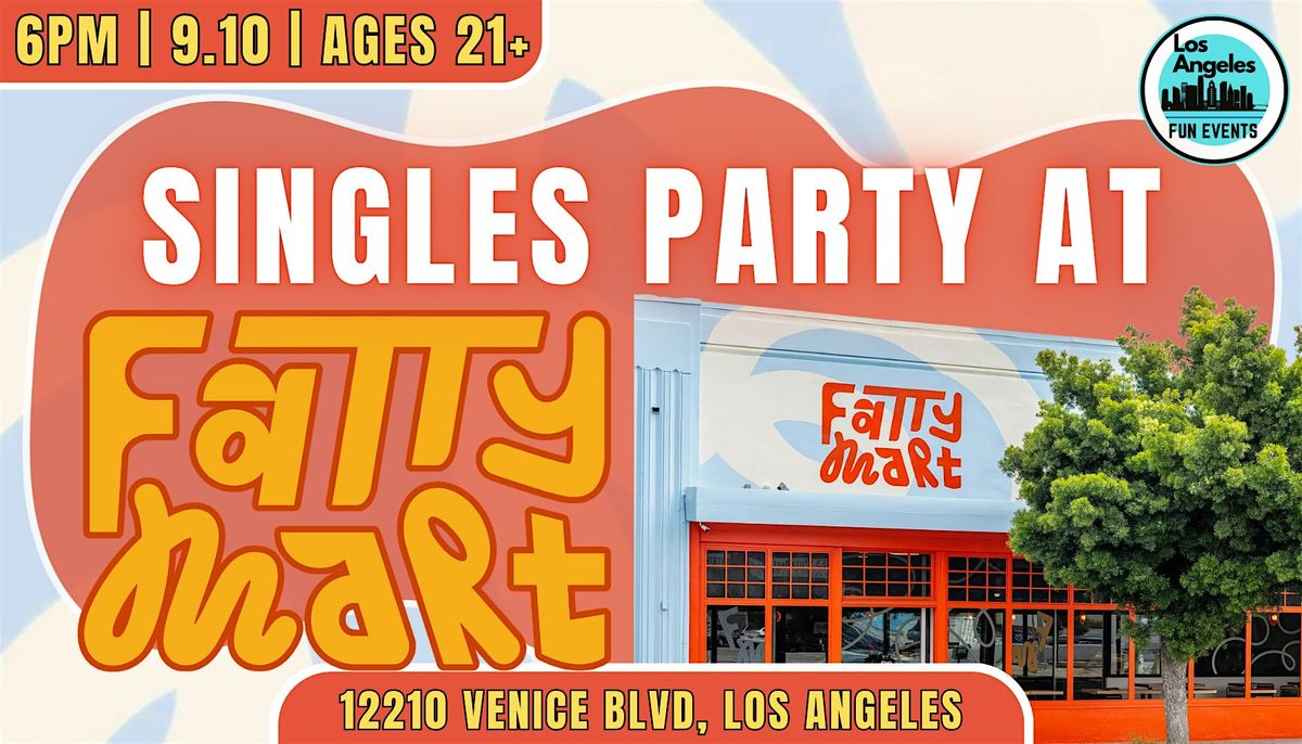 Singles Party at Fatty Mart | 21+, 10 September | Event in Los Angeles | AllEvents