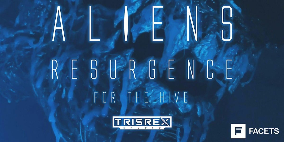 ALIENS: RESURGENCE (For The Hive) Screening at FACETS Theater, 24 May | Event in Chicago | AllEvents