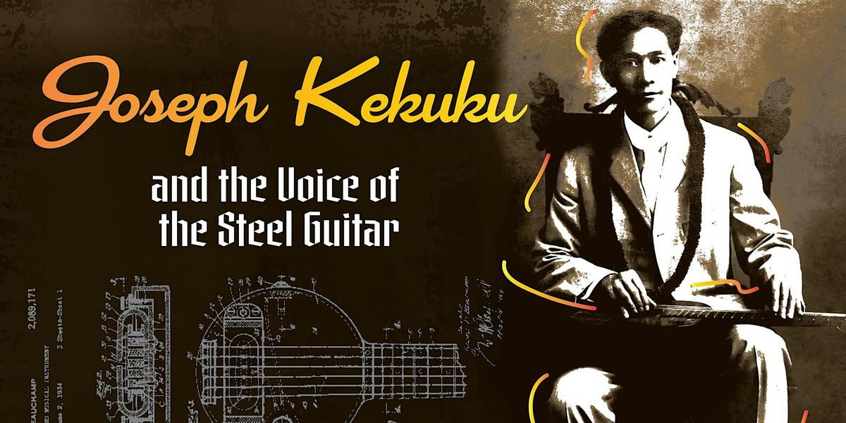 Joseph Kekuku and the Voice of the Steel Guitar, 13 February | Event in Honolulu | AllEvents