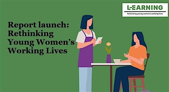 Report launch event: Rethinking Young Women's Working Lives, 12 December | Event in London | AllEvents