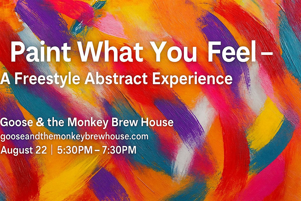 Paint What You Feel –Freestyle Abstract Experience at Goose & the Monkey, 22 August | Event in Lexington