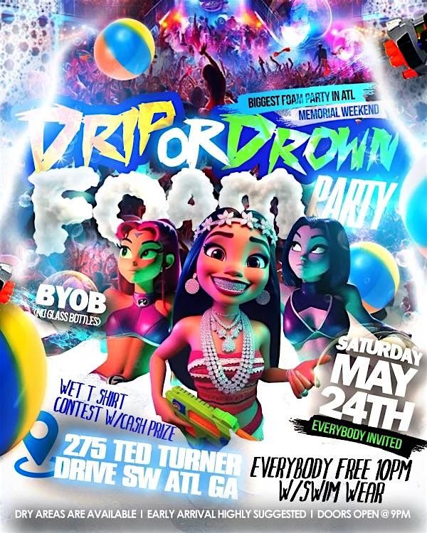 DRIP OR DROWN FOAM PARTY - MEMORIAL DAY WEEKEND | Event in Atlanta | AllEvents