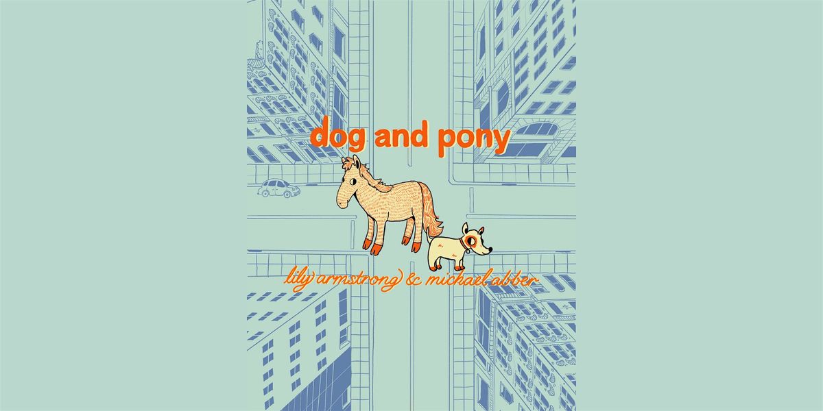 Dog and Pony with Lily Armstrong and Michael Abber, 19 August | Event in Brooklyn | AllEvents