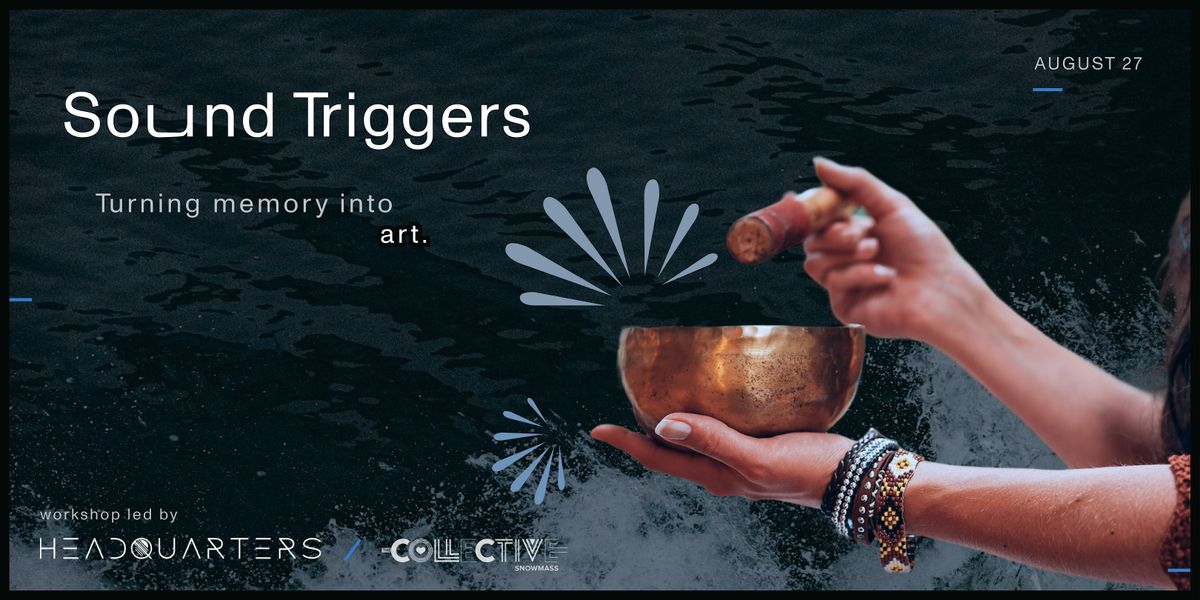 Sound Triggers: Turning Memory into Art with HeadQuarters, 27 August | Event in Snowmass Village | AllEvents