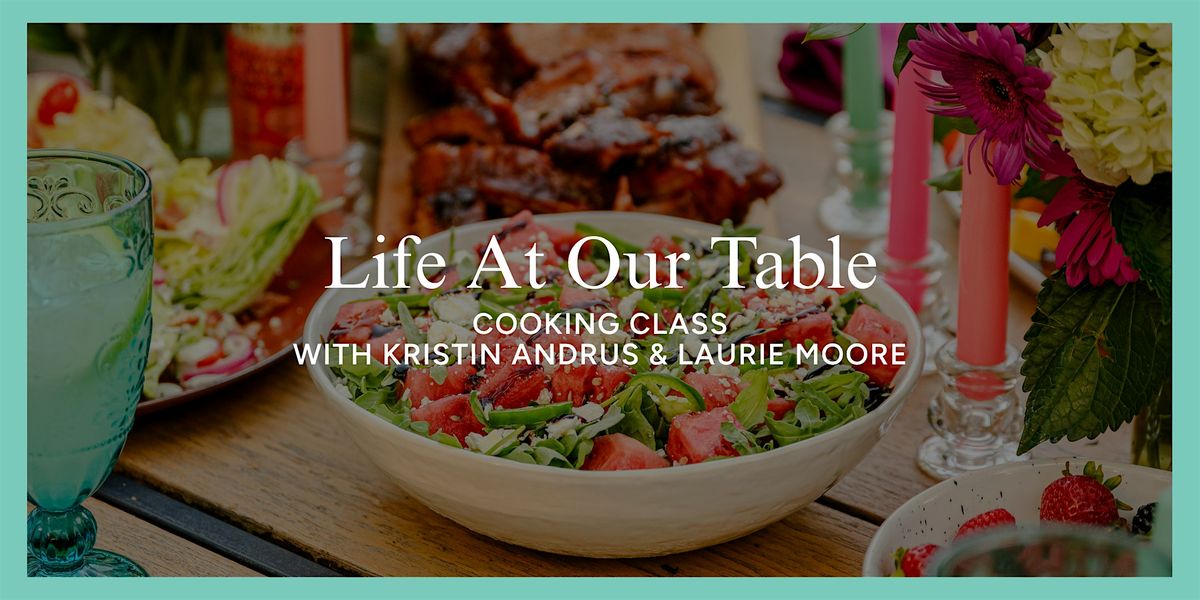 Life At Our Table Cooking Class with Kristin Andrus and Laurie Moore, 25 August | Event in Salt Lake City