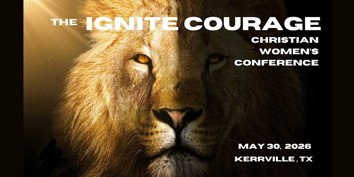 The Ignite Courage Conference, 30 May | Event in Kerrville | AllEvents