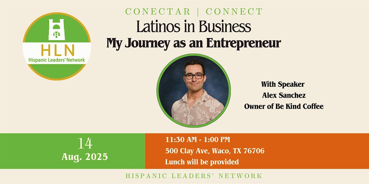 HLN Presents: Latinos in Business - My Journey as an Entrepreneur, 14 August | Event in Waco | AllEvents