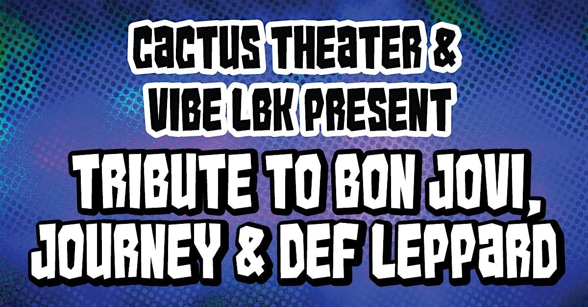 Cactus Theater & Vibe LBK: Tribute to Bon Jovi, Journey & Def Leppard, 12 September | Event in Lubbock