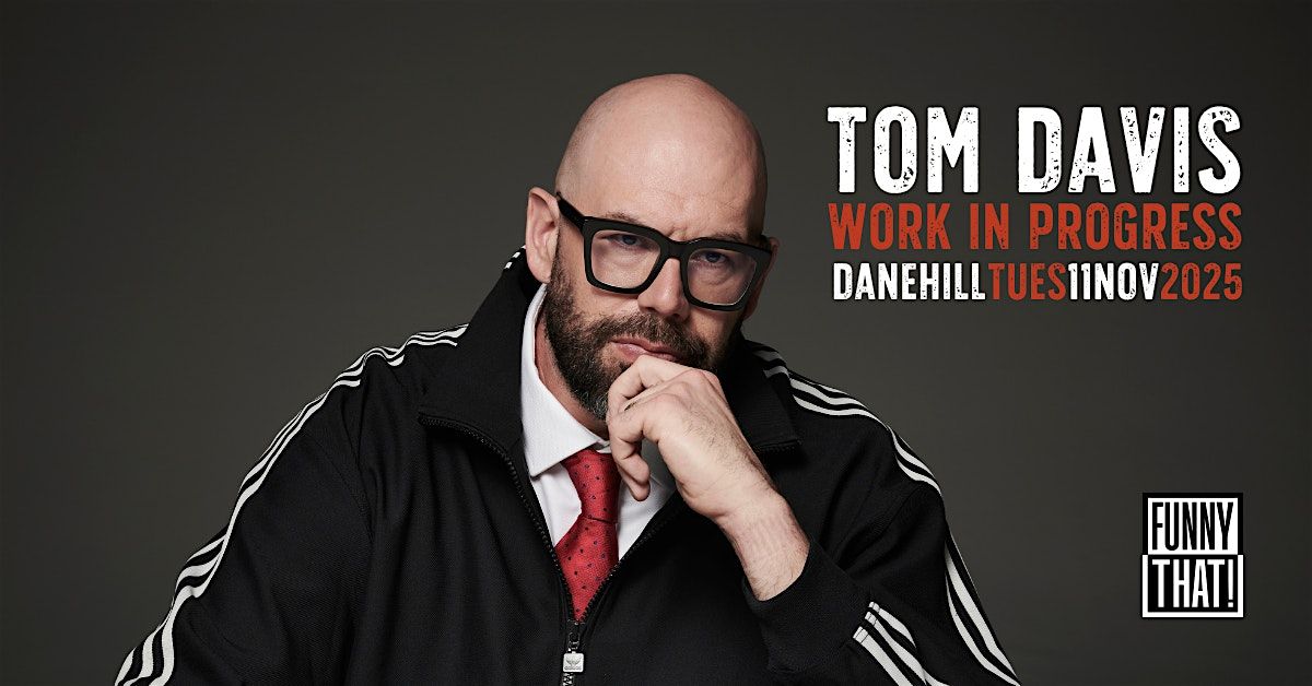 Tom Davis: Work In Progress (DANEHILL), 11 November | Event in Haywards Heath | AllEvents