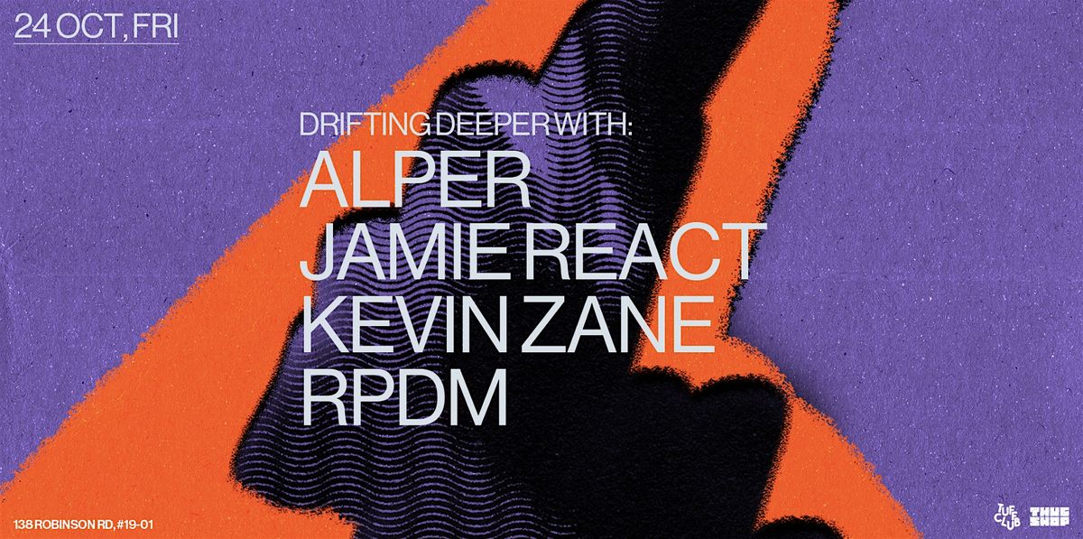 DRIFTING DEEPER with Alper, Jamie React, Kevin Zane, RPDM, 24 October | Event in Singapore | AllEvents