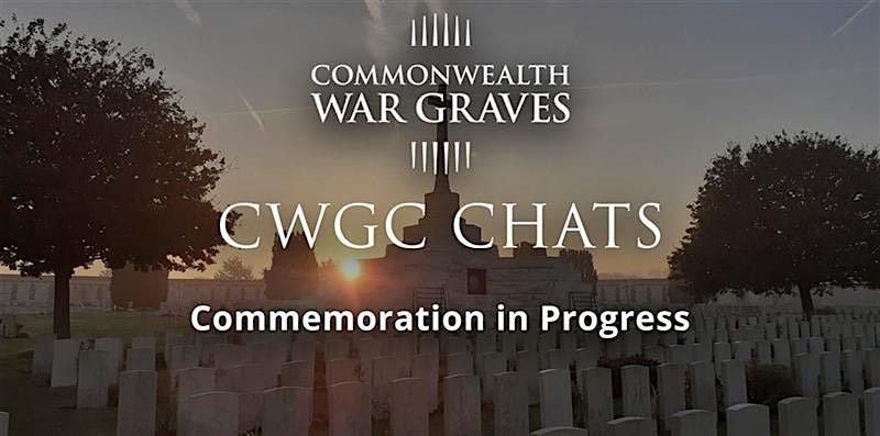CWGC Chats: Commemoration in Progress, 13 November | Online Event | AllEvents