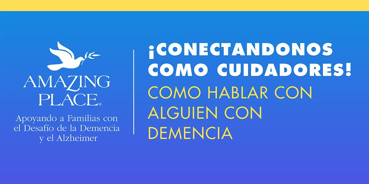¡Conectandonos como Cuidadores! - Como hablar con alguien con demencia 12/6, 6 December | Event in Houston